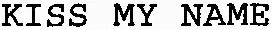 KISS MY NAME