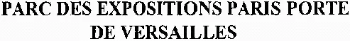 PARC DES EXPOSITIONS PARIS PORTE DE VERSAILLES