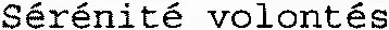 Sérénité volontés