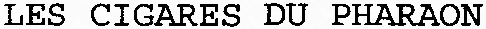 LES CIGARES DU PHARAON