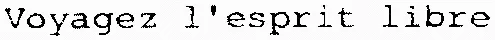 Voyagez l'esprit libre