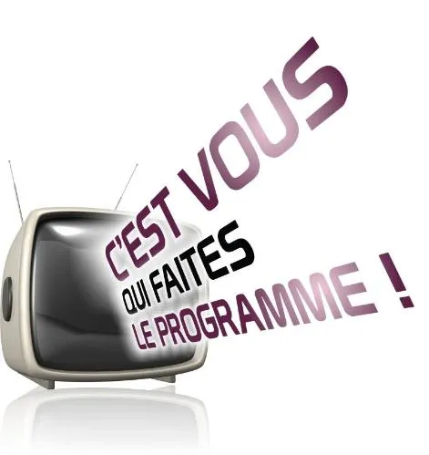 C'EST VOUS QUI FAITES LE PROGRAMME!
