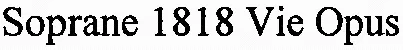 Soprane 1818 Vie Opus