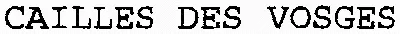 CAILLES DES VOSGES
