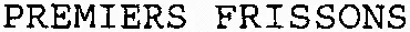 PREMIERS FRISSONS