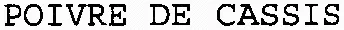POIVRE DE CASSIS