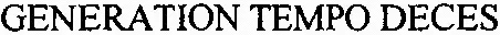 GENERATION TEMPO DECES