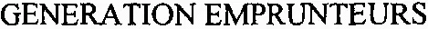 GENERATION EMPRUNTEURS