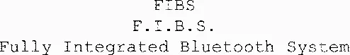 FIBS F.I.B.S. Fully Integrated Bluetooth System