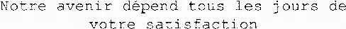 Notre avenir dépend tous les jours de votre satisfaction