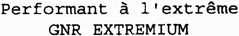 Performant à l'extrême GNR EXTREMIUM