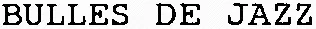 BULLES DE JAZZ