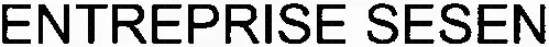 ENTREPRISE SESEN