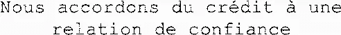 Nous accordons du crédit à une relation de confiance