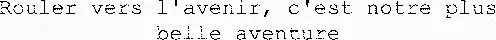 Rouler vers l'avenir, c'est notre plus belle aventure