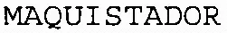 MAQUISTADOR