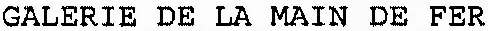 GALERIE DE LA MAIN DE FER