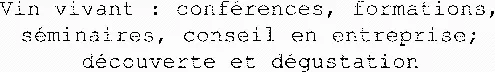 Vin vivant : conférences, formations, séminaires, conseil en entreprise; découverte et dégustation