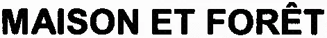 MAISON ET FORÊT