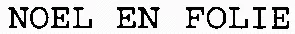 NOEL EN FOLIE