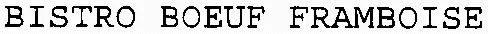 BISTRO BOEUF FRAMBOISE
