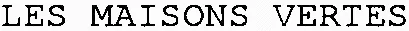 LES MAISONS VERTES