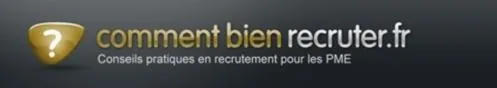 COMMENT BIEN RECRUTER.FR CONSEILS PRATIQUES EN RECRUTEMENT POUR LES PME