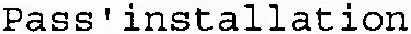 Pass'installation