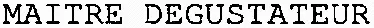 MAITRE DEGUSTATEUR