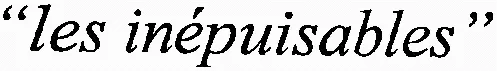 “ les inépuisables ”