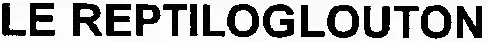 LE REPTILOGLOUTON