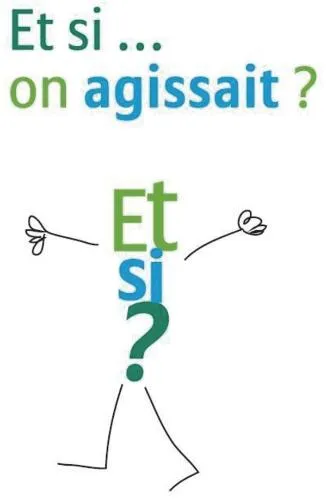 ET SI... ON AGISSAIT ? ET SI ?