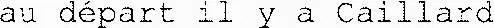 au départ il y a Caillard