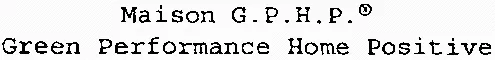 MAISON G.P.H.P. GREEN PERFORMANCE HOME POSITIVE