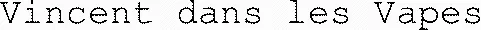 Vincent dans les Vapes