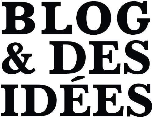 BLOG & DES IDEES