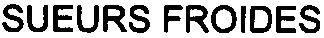 SUEURS FROIDES