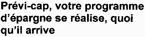 Prévi-cap, votre programme d'épargne se réalise, quoi qu'il arrive