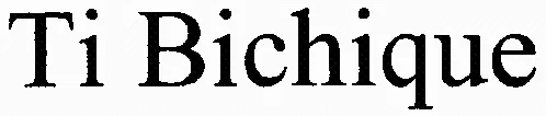 Ti Bichique