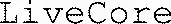 LiveCore