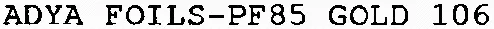 ADYA FOILS-PF85 GOLD 106
