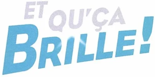 ET QU'ÇA BRILLE!