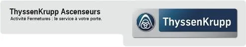 THYSSENKRUPP THYSSENKRUPP ASCENSEURS ACTIVITE FERMETURES LE SERVICE A VOTRE PORTE.
