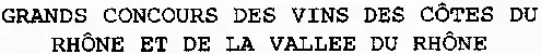 GRANDS CONCOURS DES VINS DES CÔTES DU RHÔNE ET DE LA VALLEE DU RHÔNE