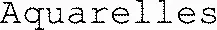 Aquarelles