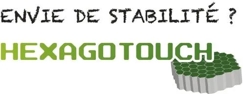 ENVIE DE STABILITE ? HEXAGOTOUCH