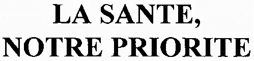 LA SANTE, NOTRE PRIORITE