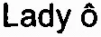 Lady ô