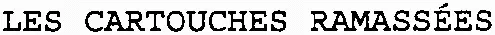 LES CARTOUCHES RAMASSÉES