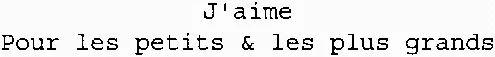 J'aime Pour les petits & les plus grands
